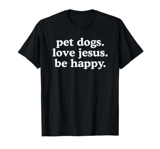 pet dogs love jesus be happy T-Shirt