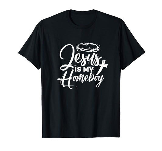 Jesus Is My Homeboy Funny Christian Religious T-Shirt