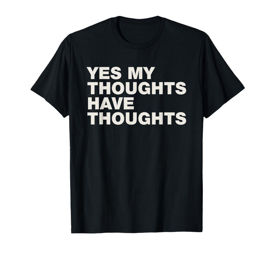 Yes My Thoughts Have Thoughts ADHD Neurodiversity Funny T-Shirt
