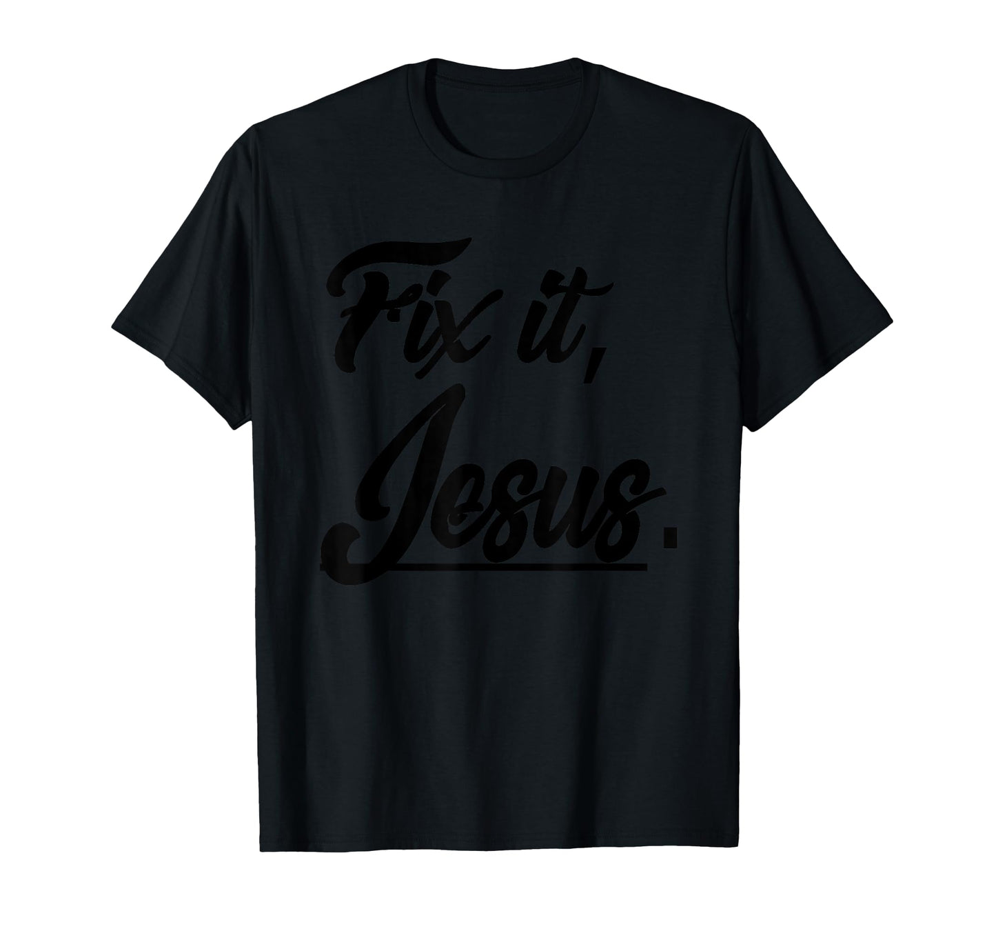 Fix It Jesus Tshirt - Christian Religion Gift Shirt T-Shirt