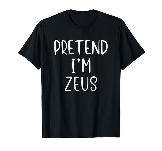 Pretend I'm Zeus Costume Halloween Simple Greek God Adult T-Shirt