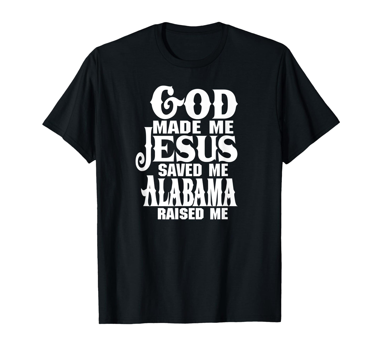 God made me Jesus saved me Alabama raised me t-shirt