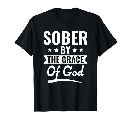Christian Jesus Religious Saying Sober By The Grace Of God T-Shirt
