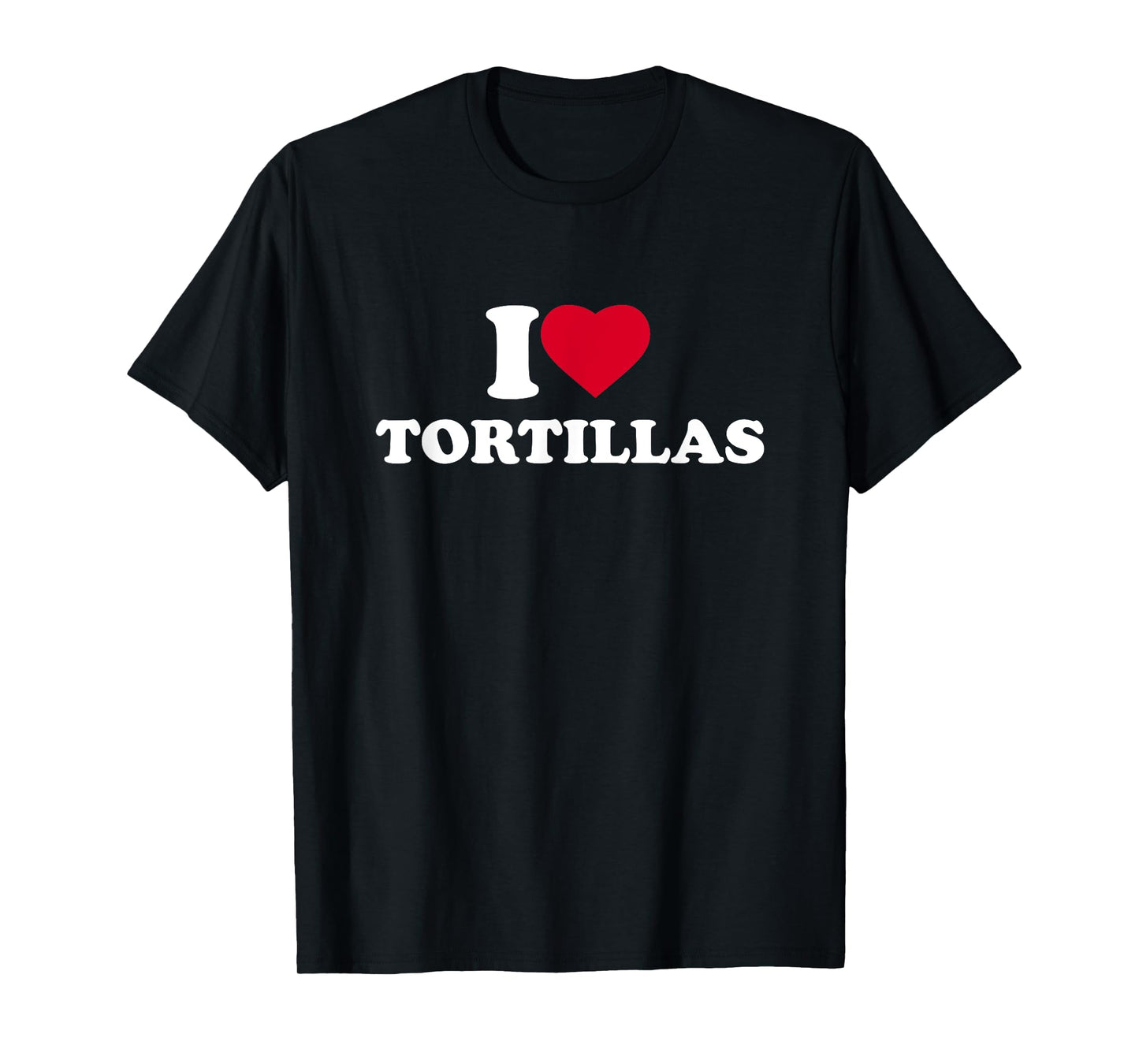 I Love Heart Tortillas Lover Mexican Food T-Shirt