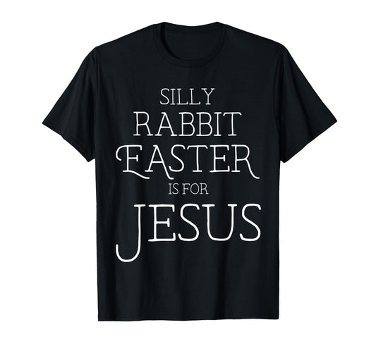 Silly Rabbit Easter is for Jesus Christians Gifts Women T-Shirt