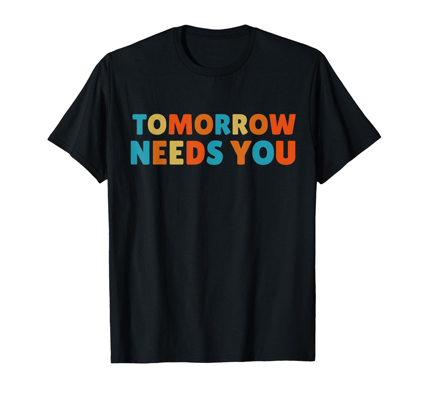 Mental Health Quote Tomorrow needs You T-Shirt