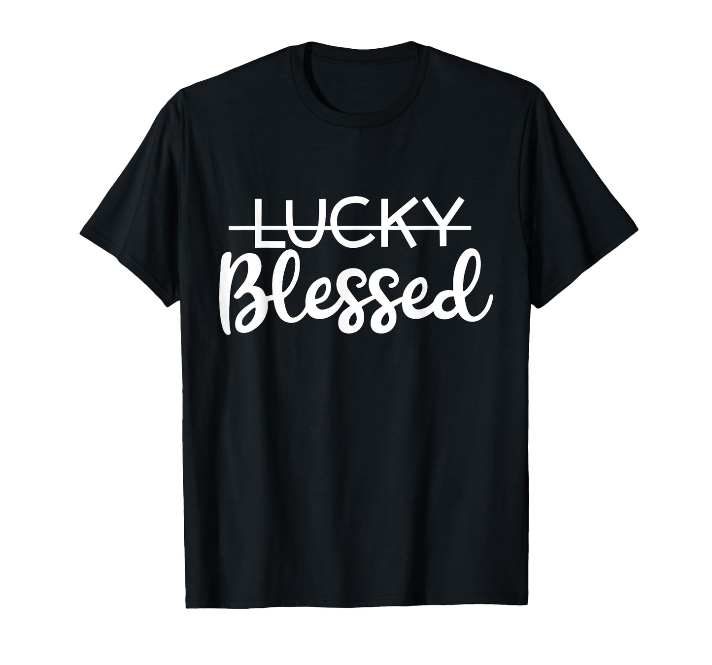 I'm NOT Lucky I'm BLESSED Inspirational T-Shirt