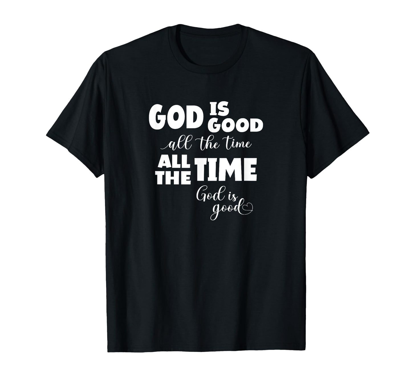 God Is Good All The Time All The Time God Is Good T-Shirt