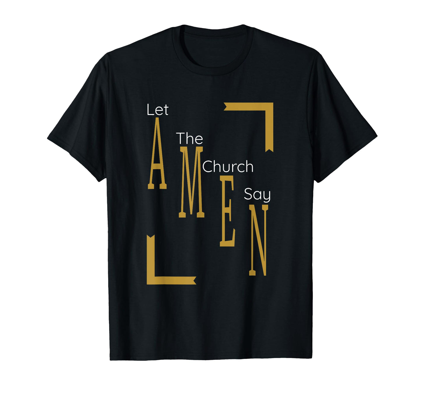 Let the church say AMEN (Gold) T-Shirt