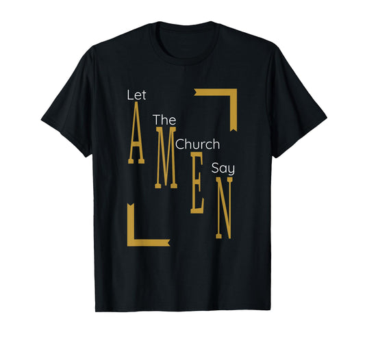 Let the church say AMEN (Gold) T-Shirt
