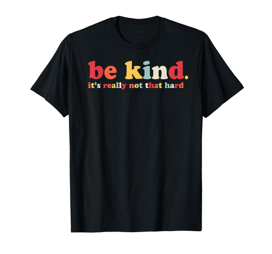 Be Kind It's Really Not That Hard Kindness Men Women Kids T-Shirt