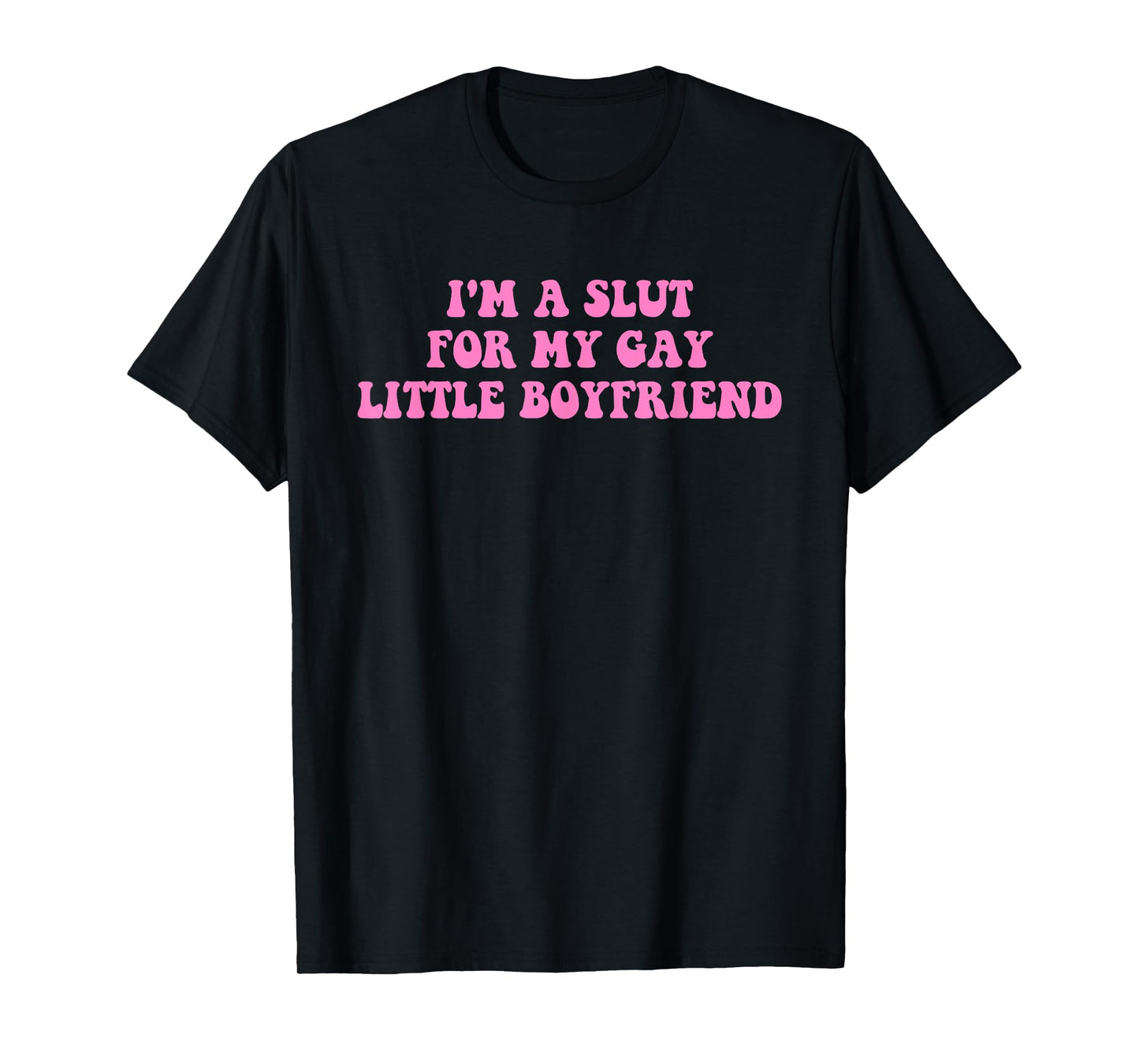 I'm A Slut For My Gay Little Boyfriend LGBTQ Design T-Shirt