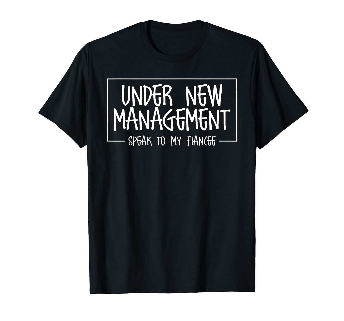 Under New Management Speak To My Fiancee Boyfriend Fiance T-Shirt