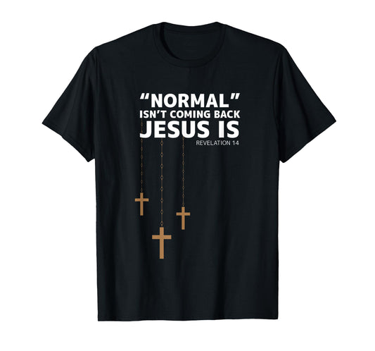 Normal Isn't Coming Back Jesus Is Christian Christianity T-Shirt