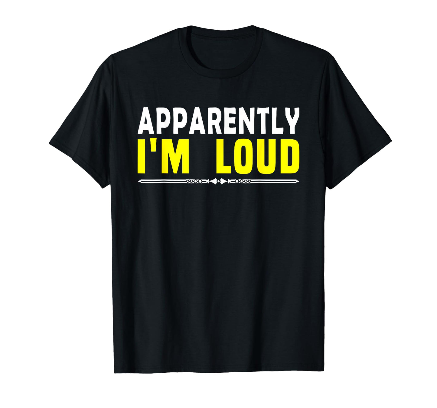 Apparently I'm Loud Funny Sarcastic Attitude Humor Quotes T-Shirt