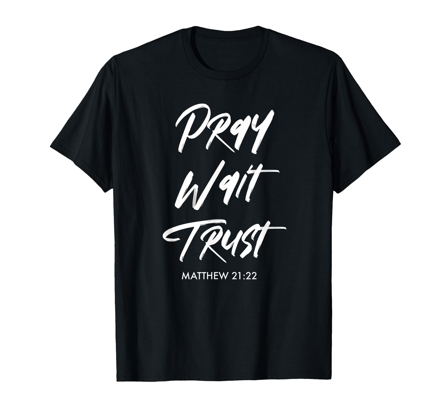 Pray Wait Trust | Matthew 21:22 Christian T-Shirt
