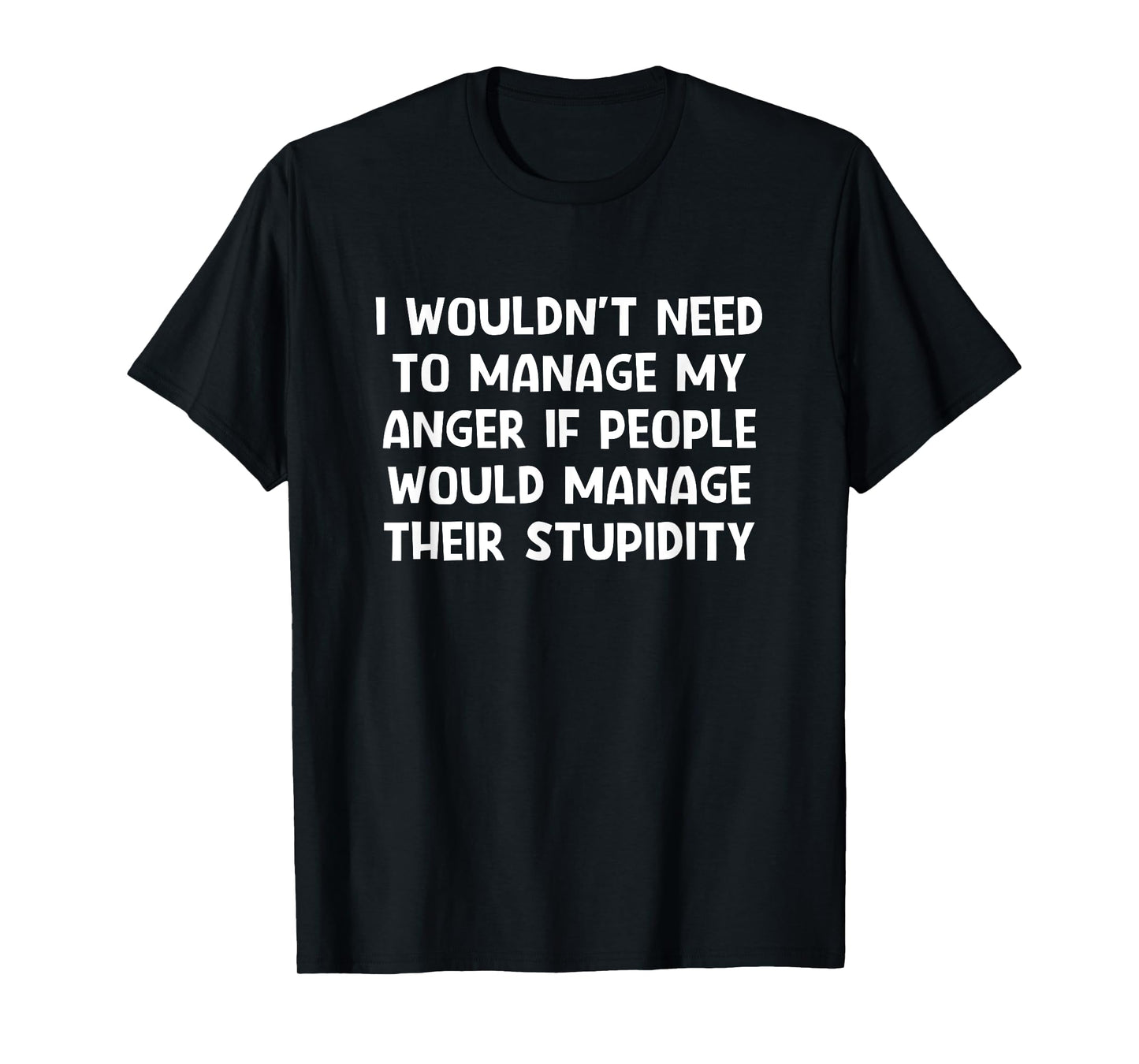 I Wouldn't Need To Manage My Anger, Funny, Jokes, Sarcastic T-Shirt