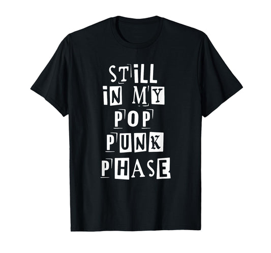 Still In My Pop Punk Phase Quote T-Shirt