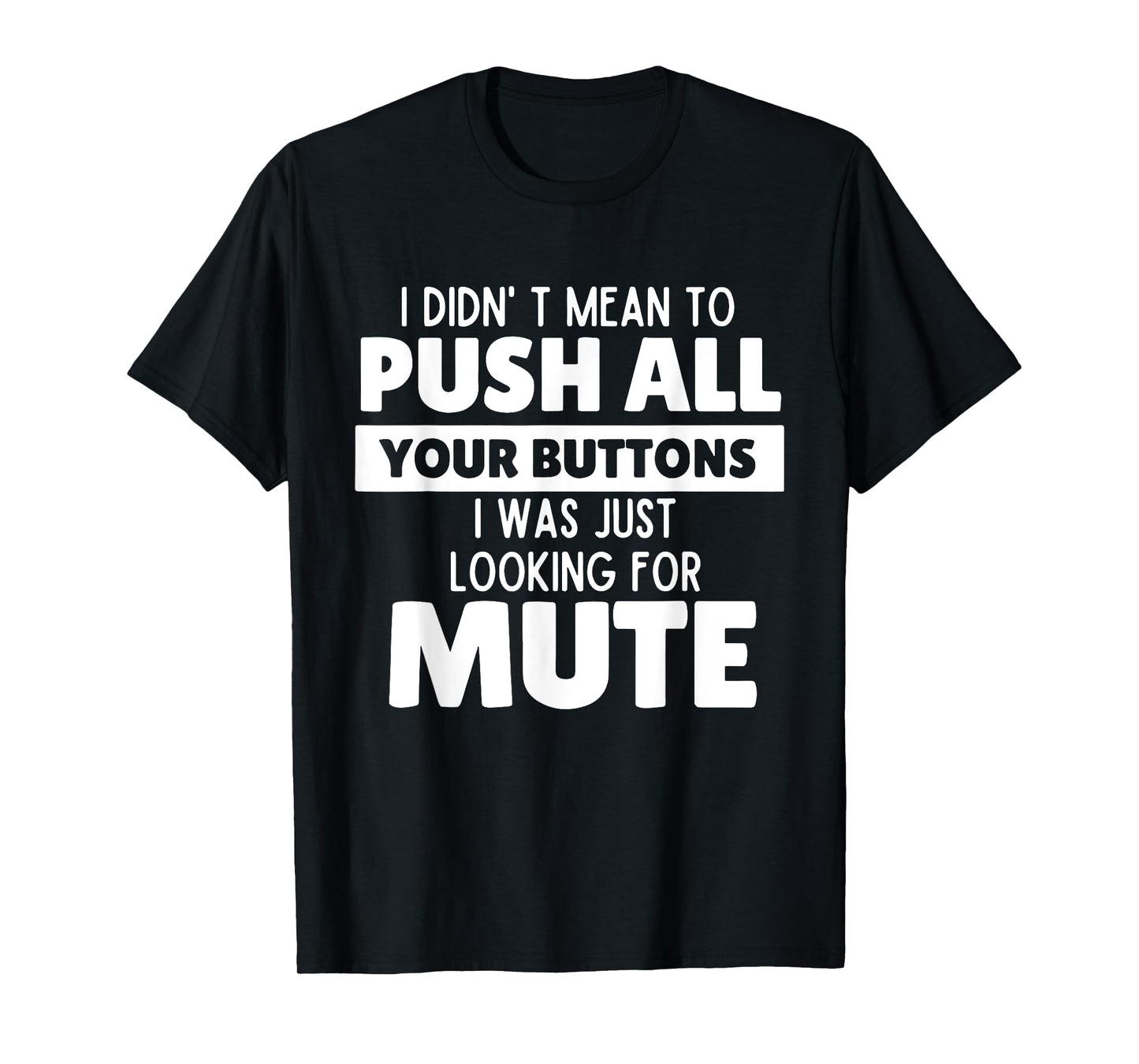 I Didn't Mean to Push All Your Buttons Funny Saying Quote T-Shirt
