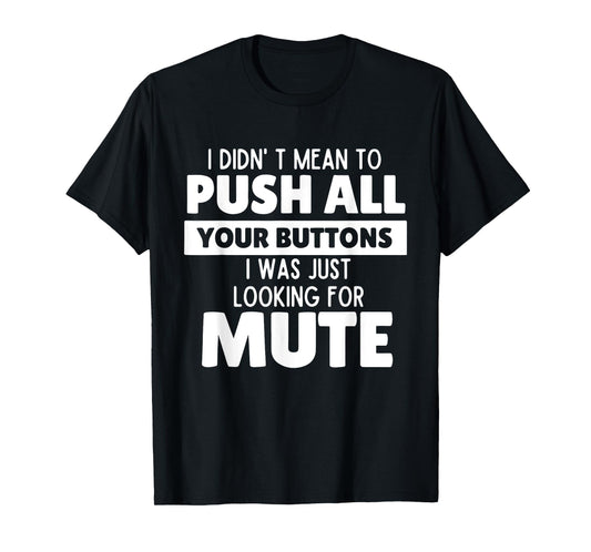 I Didn't Mean to Push All Your Buttons Funny Saying Quote T-Shirt