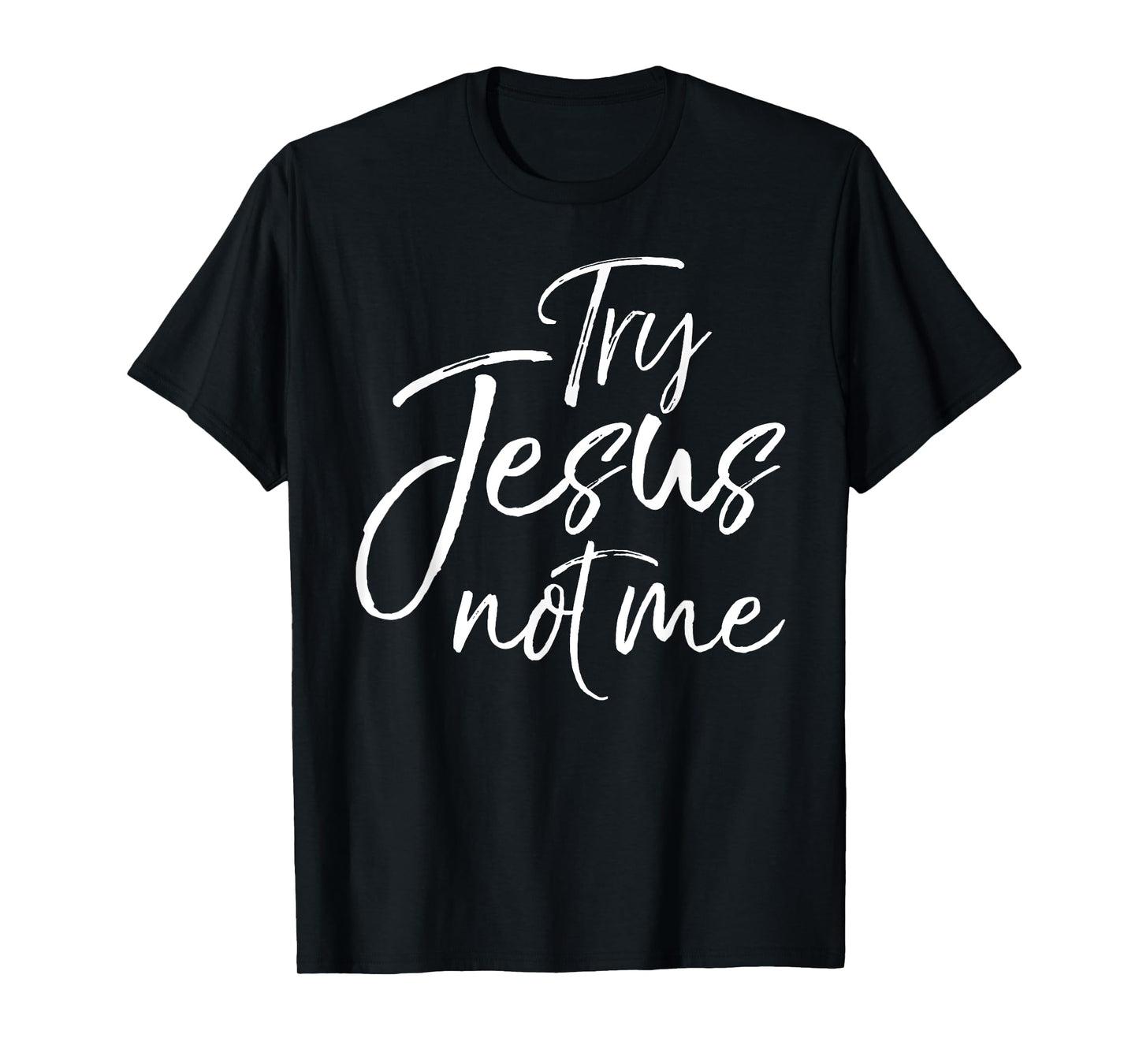 Funny Christian Saying for Women Cute Try Jesus not Me T-Shirt