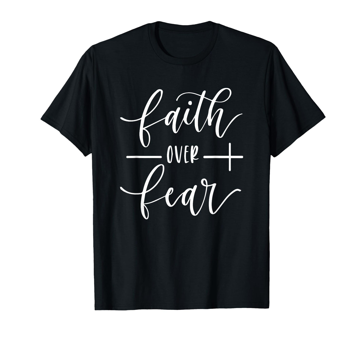 Faith over fear, Faith, Jesus, God, Religious, Religion T-Shirt