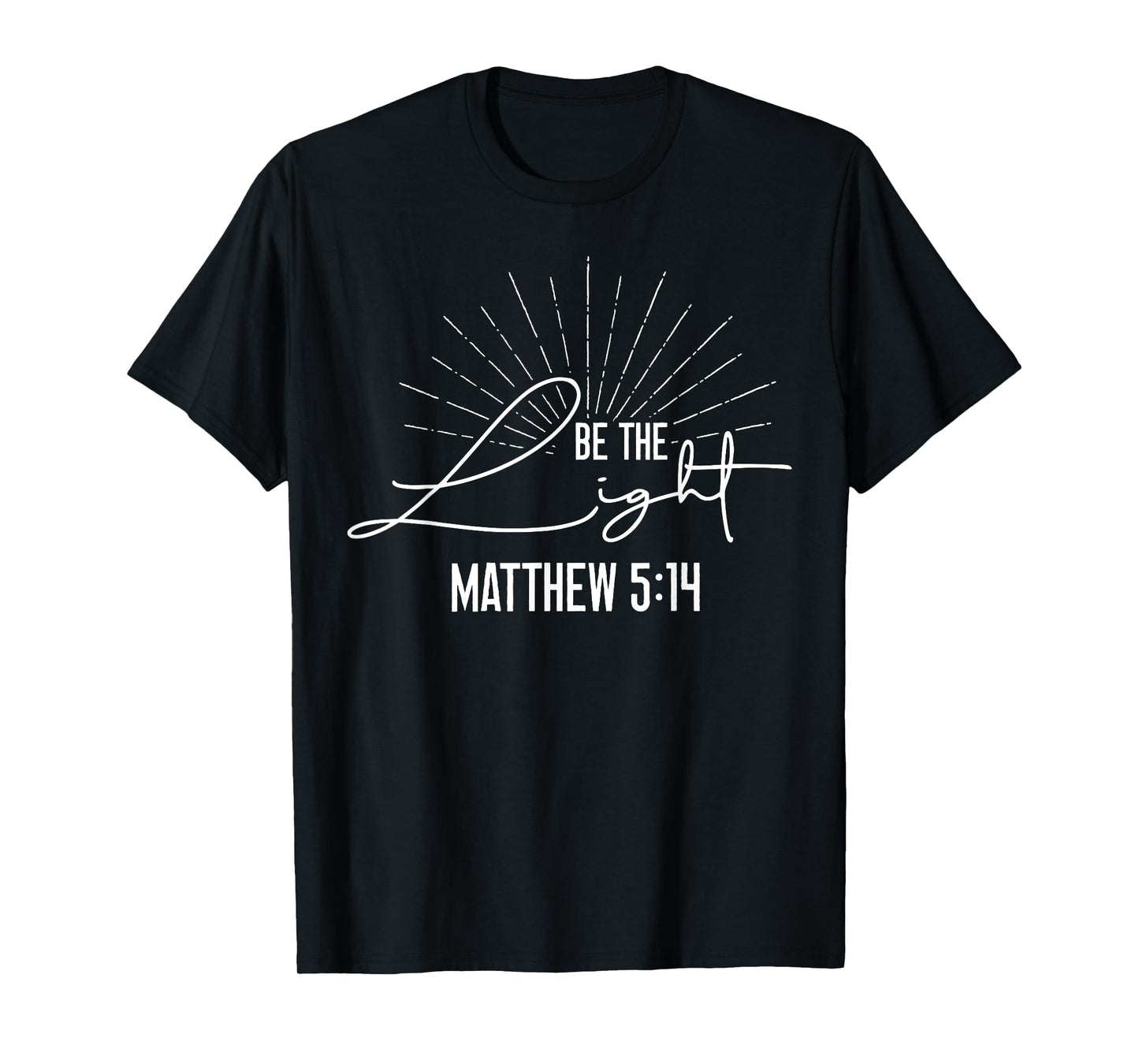 Christian Bible Verse Faith God Be The Light Matthew 5:14 Be T-Shirt