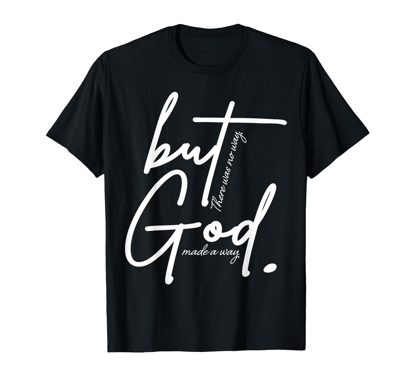 But God There Was No Way But God Made A Way Women Men T-Shirt