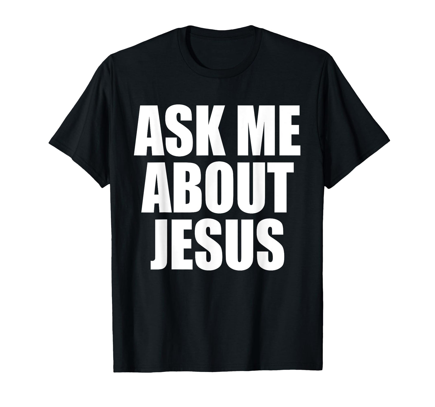 Ask Me About Jesus Christian Funny Saying Quote Men Women T-Shirt