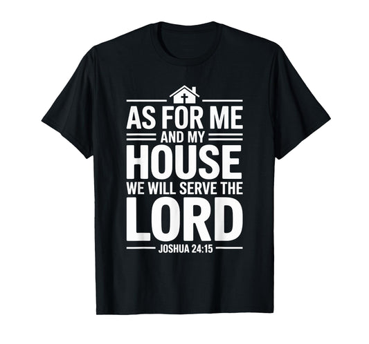 As for Me and My House We Will Serve The Lord T-Shirt