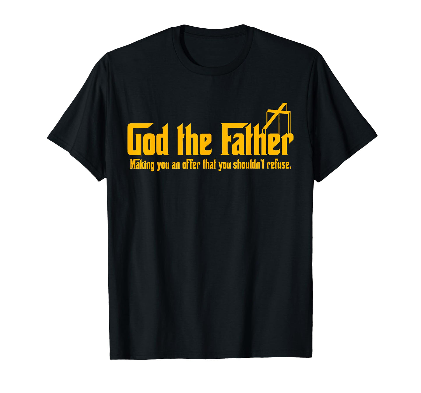 God The Father Making You An Offer Shouldnt Refuse Christian T-Shirt
