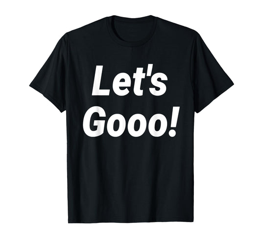 Let's Gooo! T-Shirt