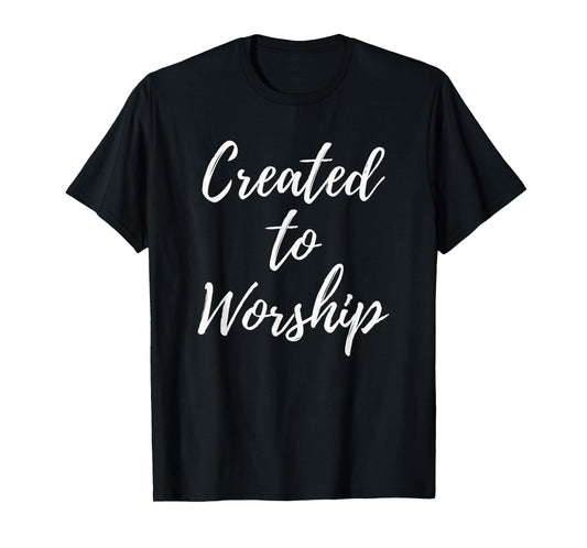 Created to Worship Christian Praise and Worship Music T-Shirt