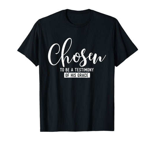 Chosen To Be A Testimony Of His Grace - Christian Faith T-Shirt