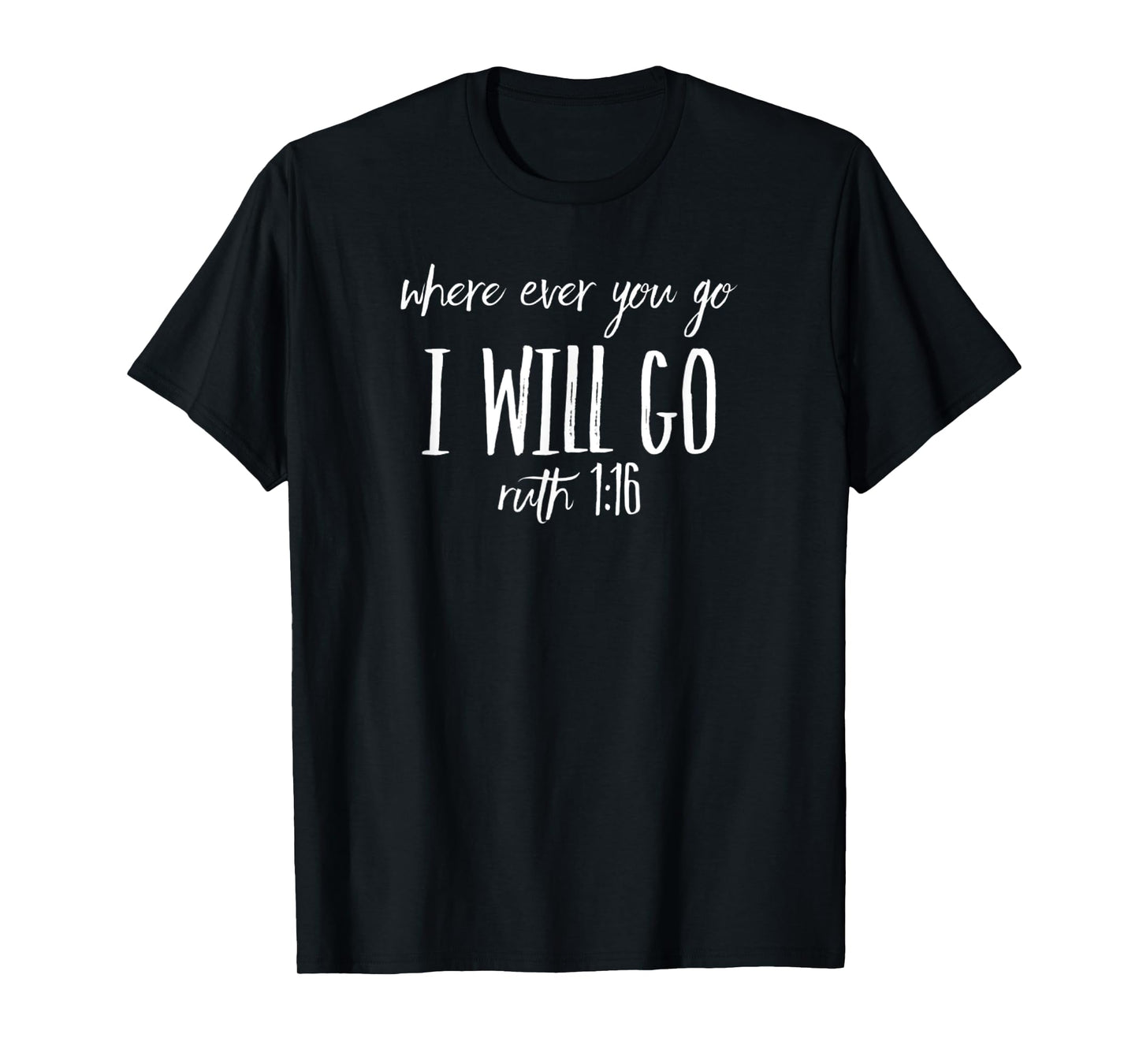 Christian TShirt - Where Ever You Go I Will Go Ruth 1:16