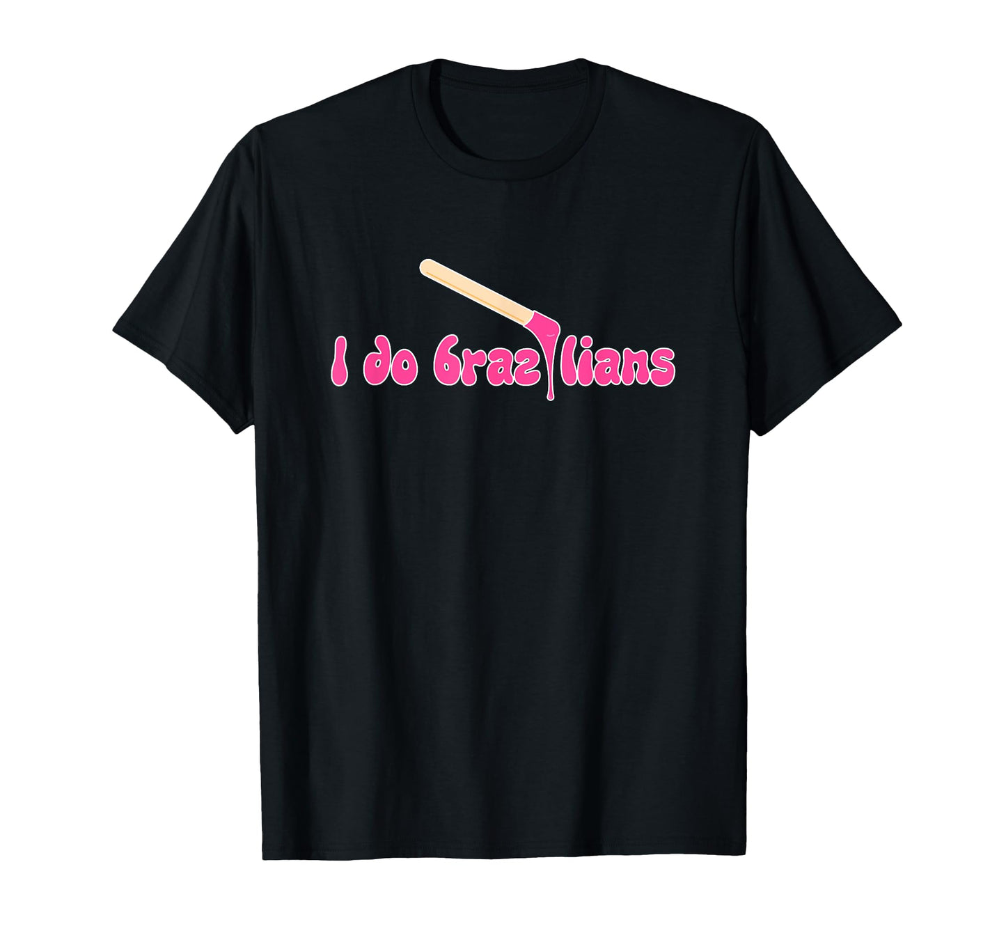 I Do Brazilians Waxing Wax Esthetician Waxer T-Shirt
