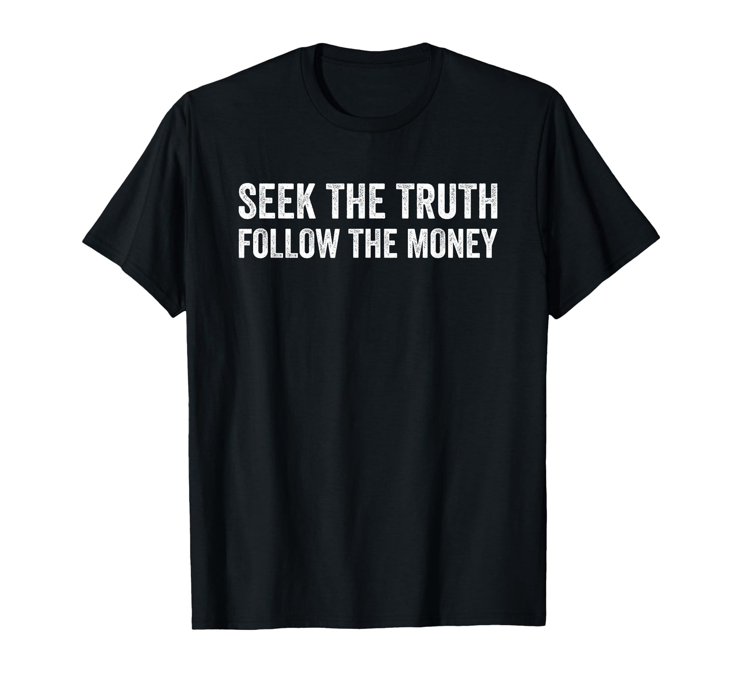Seek The Truth Follow The Money T-Shirt