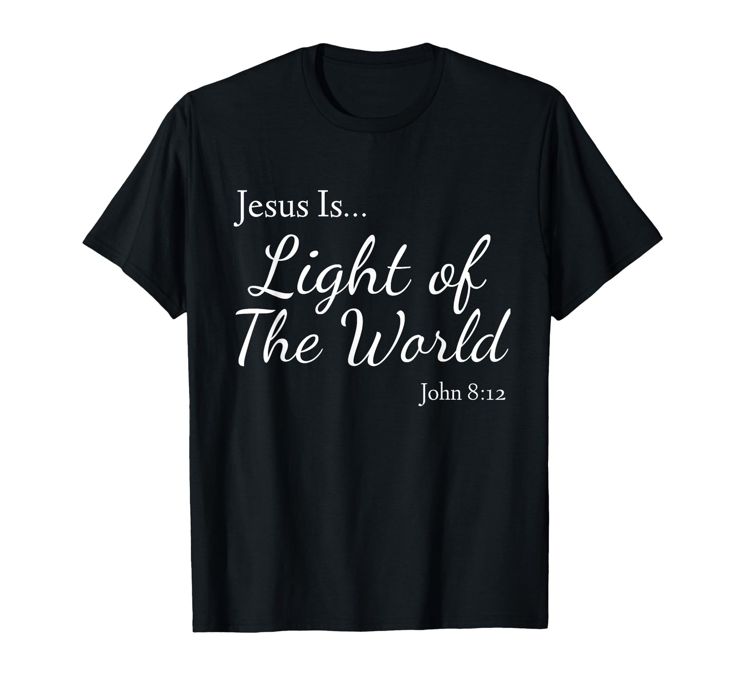 Jesus Is Light of the World John 8:12 T-Shirt