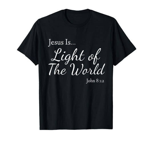Jesus Is Light of the World John 8:12 T-Shirt