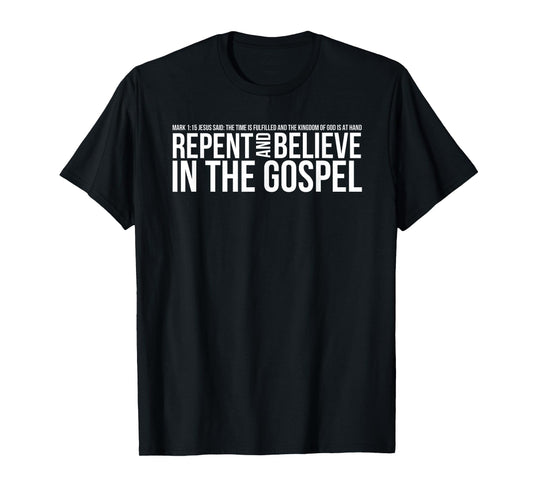 Repent And Believe In The Gospel Christian Bible T-Shirt T-Shirt