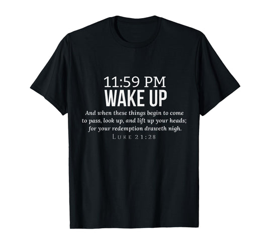 11 59 Wake Up Look Up Your Redemption Draws Near Luke 21 28 T-Shirt