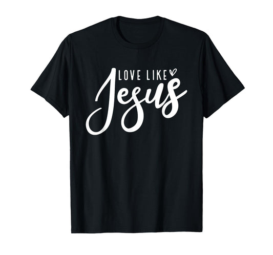 Love Like Jesus God Christ Loves You Religious Christian T-Shirt