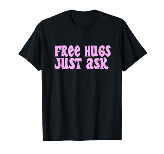 Free Hugs Just Ask Funny Sarcastic Joke Family T-Shirt