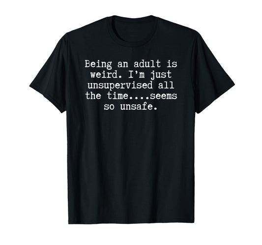 Men Women Unsupervised Funny Because Adulting is Hard T-Shirt
