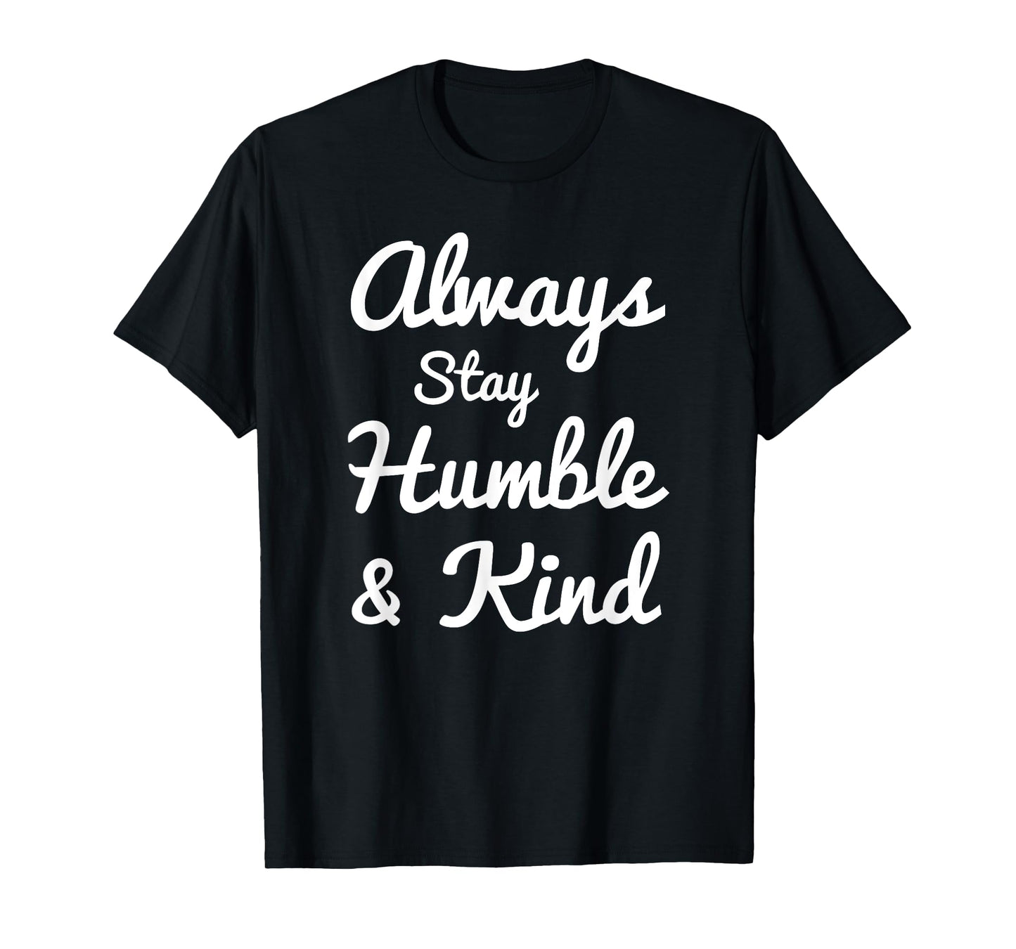 Always Stay Humble And Kind T-Shirt - Gift for Christians T-Shirt