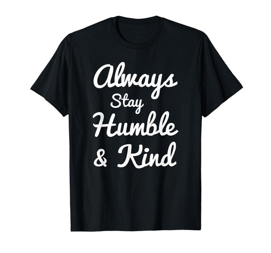 Always Stay Humble And Kind T-Shirt - Gift for Christians T-Shirt