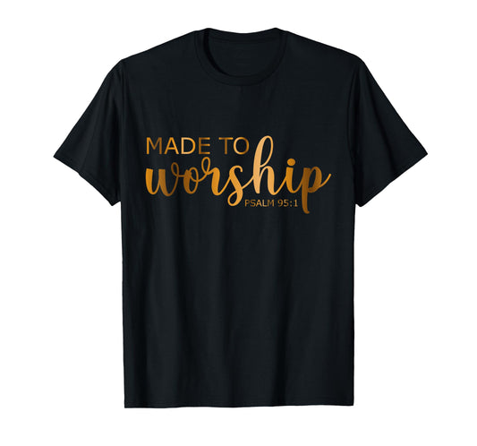Made to Worship Psalm 95-1 T-Shirt
