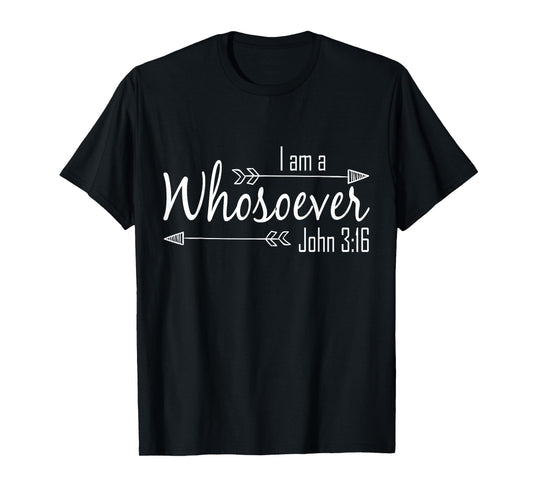 I Am a Whosoever Christian Shirt Women Faith John 3:16 Gift T-Shirt