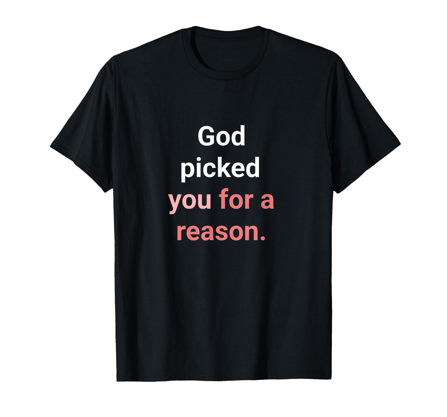 God Picked You for A Reason to Inherit Eternal Life T-Shirt