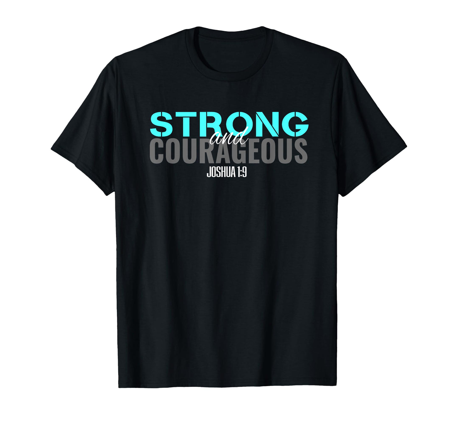 Christian Bible Verse Joshua 1:9 Be Strong and Courageous T T-Shirt